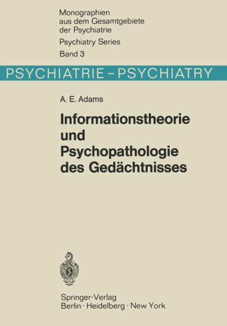 Informationstheorie und Psychopathologie des Gedachtnisses : Methodische Beitrage zur experimentellen und klinischen Beurteilung mnestischer Leistungen, PDF eBook