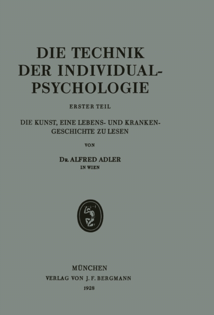 Die Technik der Individualpsychologie : Erster Teil Die Kunst, Eine Lebens- und Krankengeschichte zu Lesen, PDF eBook