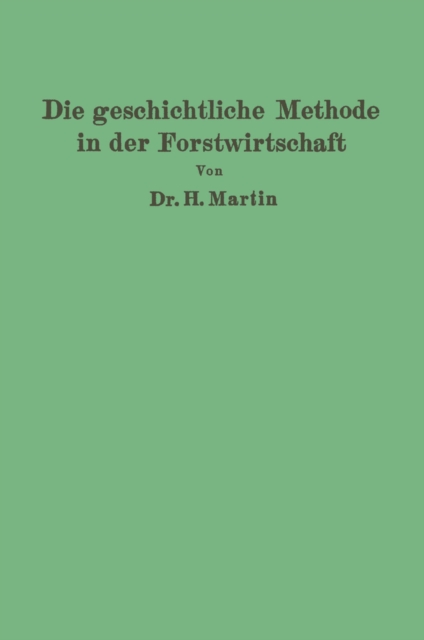 Die geschichtliche Methode in der Forstwirtschaft : mit besonderer Rucksicht auf Waldbau und Forsteinrichtung, PDF eBook