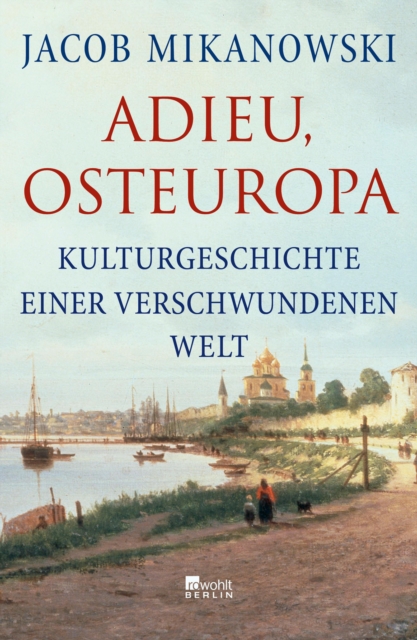 Adieu, Osteuropa : Kulturgeschichte einer verschwundenen Welt, EPUB eBook