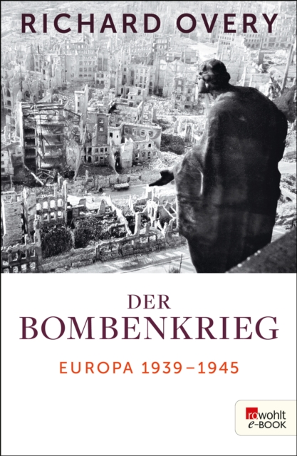 Der Bombenkrieg : Europa 1939 bis 1945, EPUB eBook