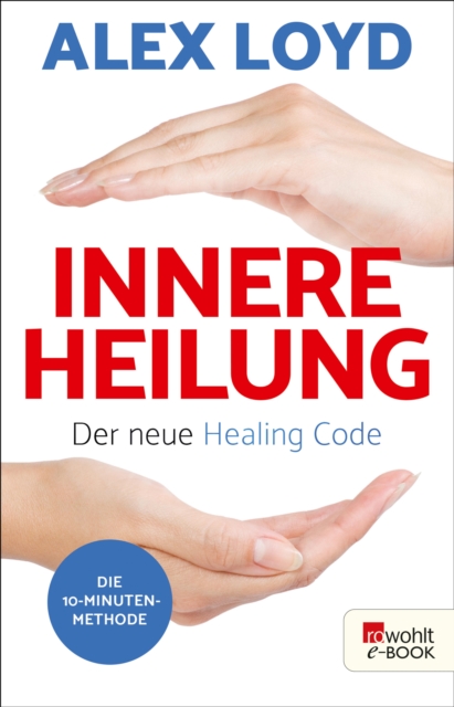 Innere Heilung: Der neue Healing Code : Die 10-Minuten-Methode, EPUB eBook