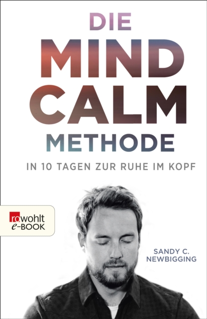 Die Mind-Calm-Methode : In 10 Tagen zur Ruhe im Kopf, EPUB eBook