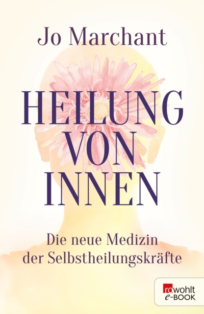 Heilung von innen : Die neue Medizin der Selbstheilungskrafte, EPUB eBook