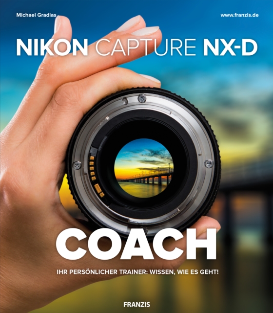 Nikon Capture NX-D COACH : Ihr personlicher Trainer: wissen wie es geht!, PDF eBook