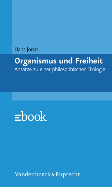 Organismus und Freiheit : Ansatze zu einer philosophischen Biologie, PDF eBook