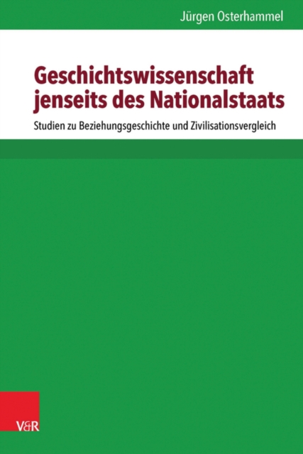 Geschichtswissenschaft jenseits des Nationalstaats : Studien zu Beziehungsgeschichte und Zivilisationsvergleich, PDF eBook
