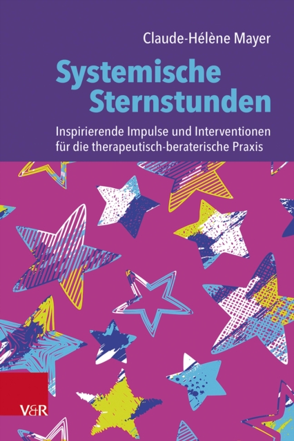Systemische Sternstunden : Inspirierende Impulse und Interventionen fur die therapeutisch-beraterische Praxis, PDF eBook