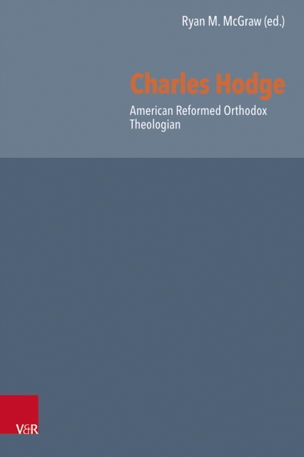 Charles Hodge : American Reformed Orthodox Theologian, PDF eBook