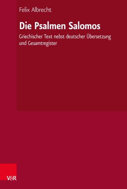 Die Psalmen Salomos : Griechischer Text nebst deutscher Ubersetzung und Gesamtregister, PDF eBook