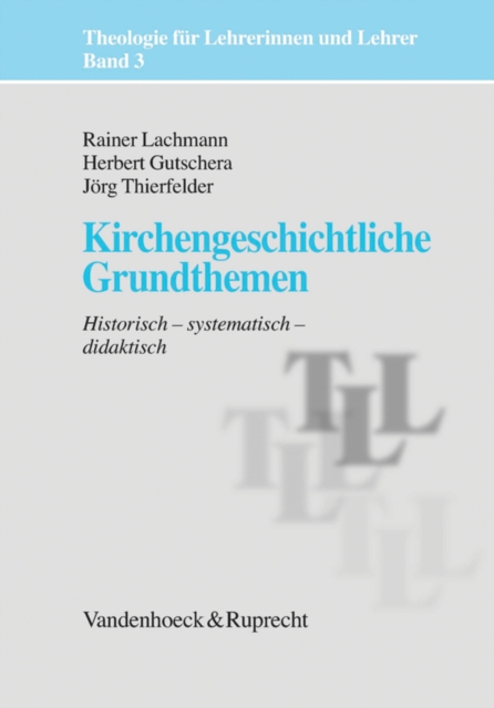 Kirchengeschichtliche Grundthemen : Historisch - systematisch - didaktisch, PDF eBook