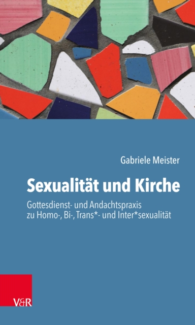Sexualitat und Kirche : Gottesdienst- und Andachtspraxis zu Homo-, Bi-, Trans*- und Inter*sexualitat, PDF eBook