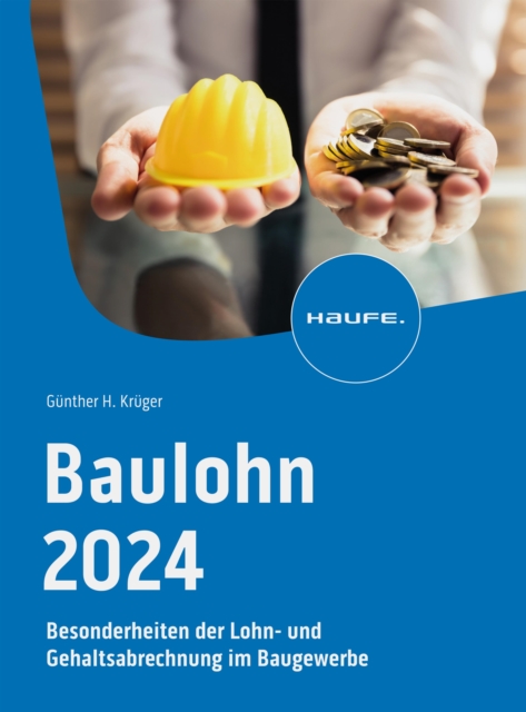 Baulohn 2024 : Besonderheiten der Lohn- und Gehaltsabrechnung im Baugewerbe, EPUB eBook