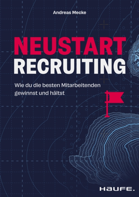 Neustart Recruiting : Wie du die besten Mitarbeitenden gewinnst und haltst, PDF eBook