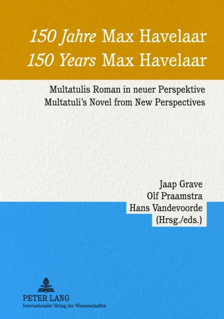 150 Jahre «Max Havelaar»- 150 Years «Max Havelaar» : Multatulis Roman in neuer Perspektive - Multatuli's Novel from New Perspectives, PDF eBook