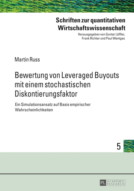 Bewertung von Leveraged Buyouts mit einem stochastischen Diskontierungsfaktor : Ein Simulationsansatz auf Basis empirischer Wahrscheinlichkeiten, PDF eBook