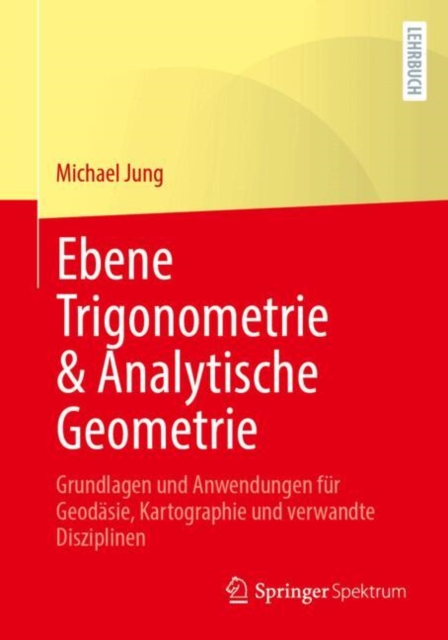 Ebene Trigonometrie & Analytische Geometrie : Grundlagen und Anwendungen fur Geodasie, Kartographie und verwandte Disziplinen, Paperback / softback Book