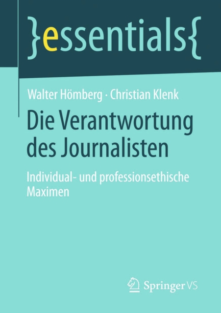 Die Verantwortung des Journalisten : Individual- und professionsethische Maximen, EPUB eBook