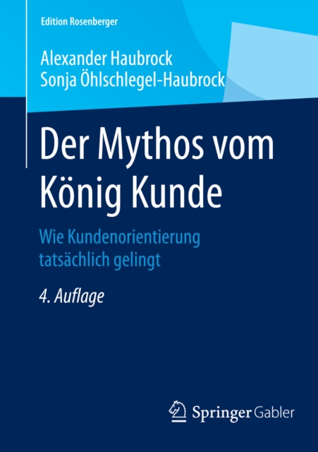 Der Mythos vom Konig Kunde : Wie Kundenorientierung tatsachlich gelingt, PDF eBook