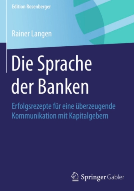 Die Sprache der Banken : Erfolgsrezepte fur eine uberzeugende Kommunikation mit Kapitalgebern, PDF eBook
