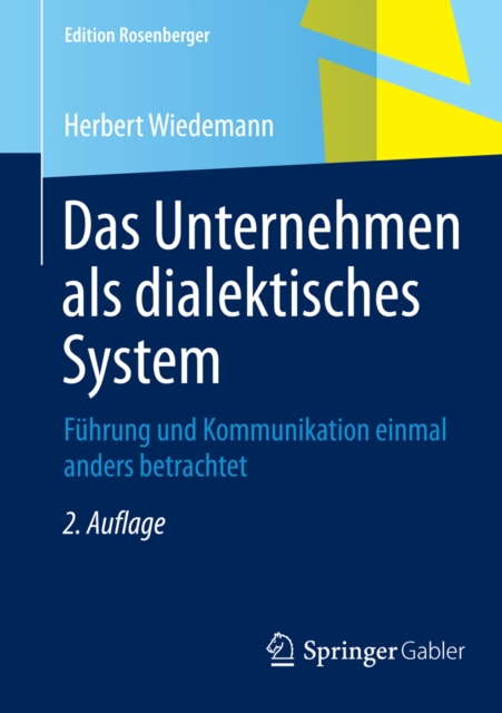 Das Unternehmen als dialektisches System : Fuhrung und Kommunikation einmal anders betrachtet, PDF eBook
