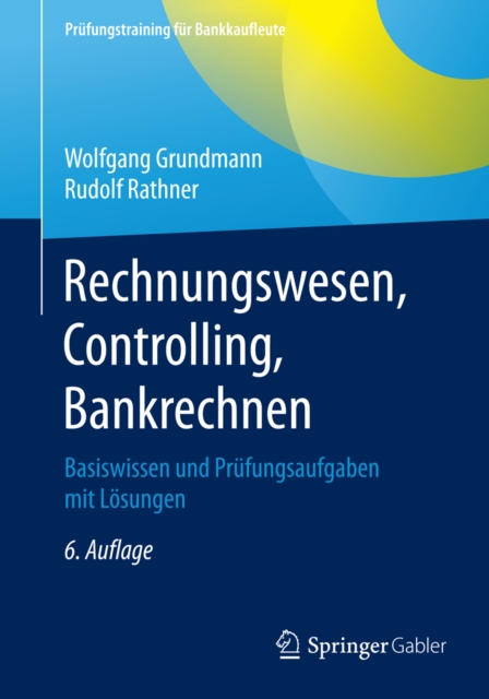 Rechnungswesen, Controlling, Bankrechnen : Basiswissen und Prufungsaufgaben mit Losungen, PDF eBook