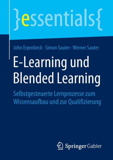 E-Learning Und Blended Learning : Selbstgesteuerte Lernprozesse Zum Wissensaufbau Und Zur Qualifizierung, Paperback / softback Book