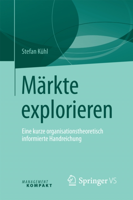 Markte explorieren : Eine kurze organisationstheoretisch informierte Handreichung, PDF eBook
