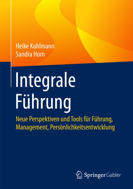 Integrale Fuhrung : Neue Perspektiven und Tools fur Fuhrung, Management, Personlichkeitsentwicklung, EPUB eBook