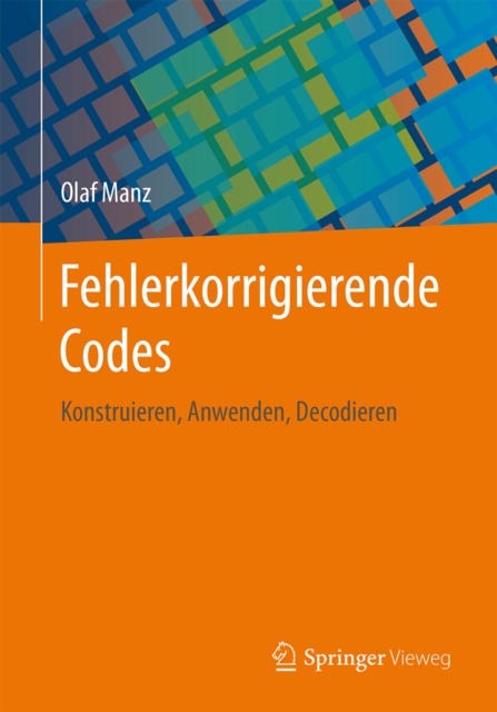 Fehlerkorrigierende Codes : Konstruieren, Anwenden, Decodieren, EPUB eBook