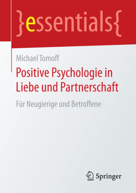 Positive Psychologie in Liebe und Partnerschaft : Fur Neugierige und Betroffene, EPUB eBook