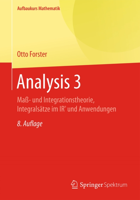 Analysis 3 : Ma- und  Integrationstheorie, Integralsatze im IRn und Anwendungen, PDF eBook