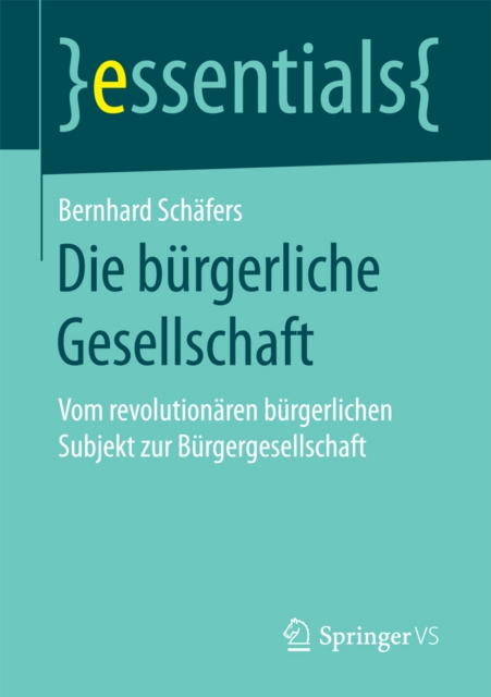 Die burgerliche Gesellschaft : Vom revolutionaren burgerlichen Subjekt zur Burgergesellschaft, EPUB eBook