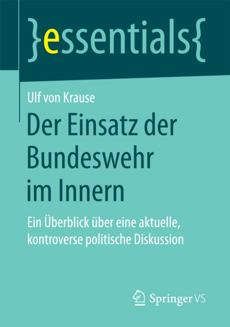Der Einsatz der Bundeswehr im Innern : Ein Uberblick uber eine aktuelle, kontroverse politische Diskussion, EPUB eBook