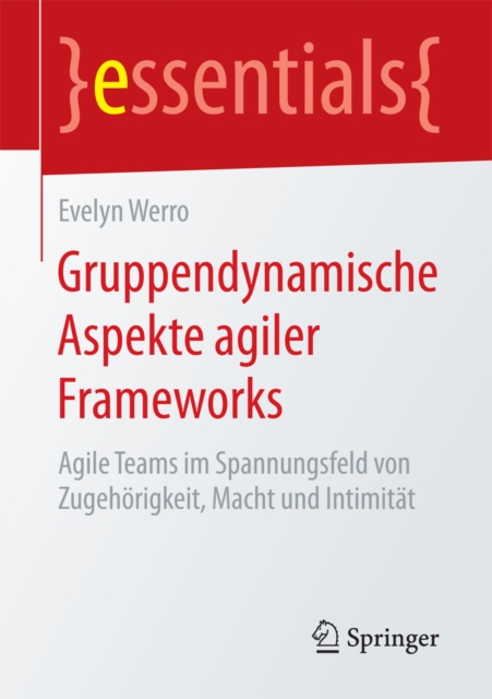 Gruppendynamische Aspekte agiler Frameworks : Agile Teams im Spannungsfeld von Zugehorigkeit, Macht und Intimitat, EPUB eBook