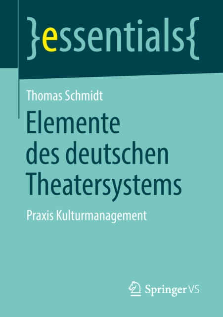 Elemente des deutschen Theatersystems : Praxis Kulturmanagement, EPUB eBook
