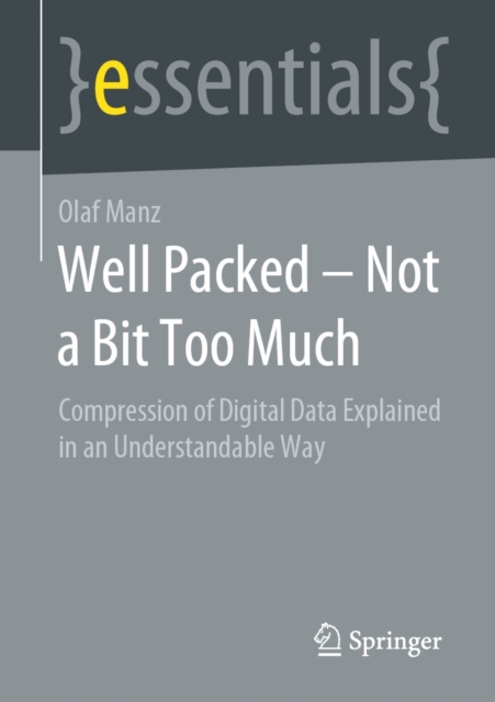 Well Packed - Not a Bit Too Much : Compression of Digital Data Explained in an Understandable Way, EPUB eBook