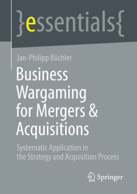 Business Wargaming for Mergers & Acquisitions : Systematic Application in the Strategy and Acquisition Process, EPUB eBook
