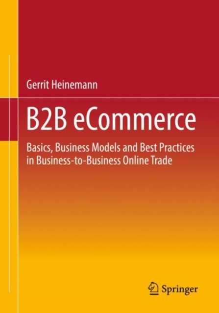 B2B eCommerce : Basics, Business Models and Best Practices in Business-to-Business Online Trade, Paperback / softback Book