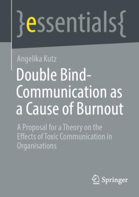Double Bind-Communication as a Cause of Burnout : A Proposal for a Theory on the Effects of Toxic Communication in Organisations, EPUB eBook