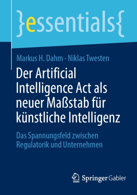 Der Artificial Intelligence Act als neuer Mastab fur kunstliche Intelligenz : Das Spannungsfeld zwischen Regulatorik und Unternehmen, EPUB eBook