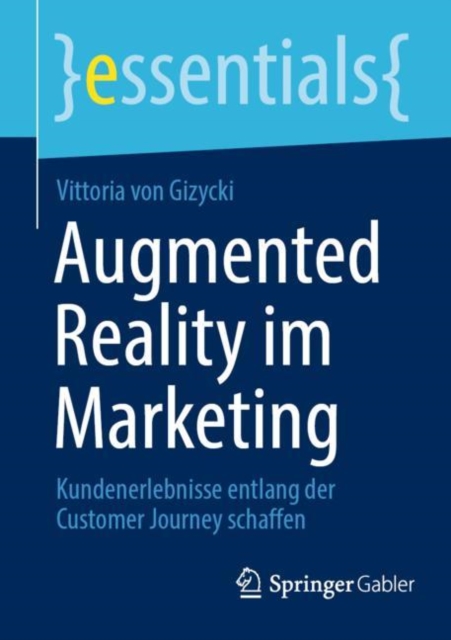 Augmented Reality im Marketing : Kundenerlebnisse entlang der Customer Journey schaffen, EPUB eBook