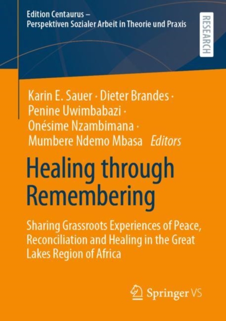Healing through Remembering : Sharing Grassroots Experiences of Peace, Reconciliation and Healing in the Great Lakes Region of Africa, Paperback / softback Book