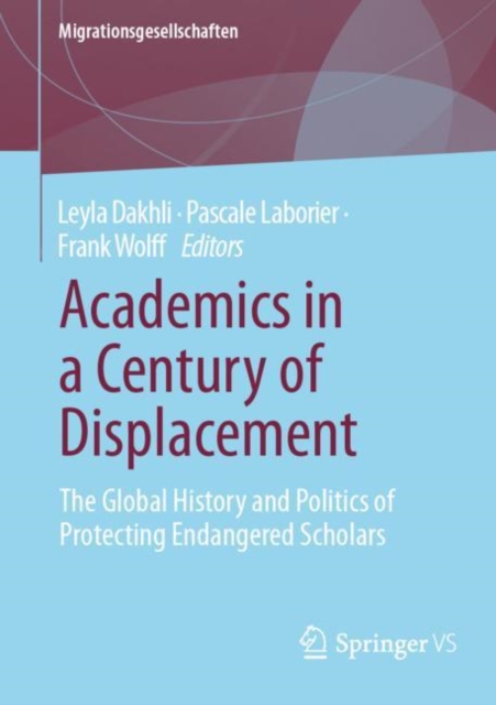 Academics in a Century of Displacement : The Global History and Politics of Protecting Endangered Scholars, EPUB eBook