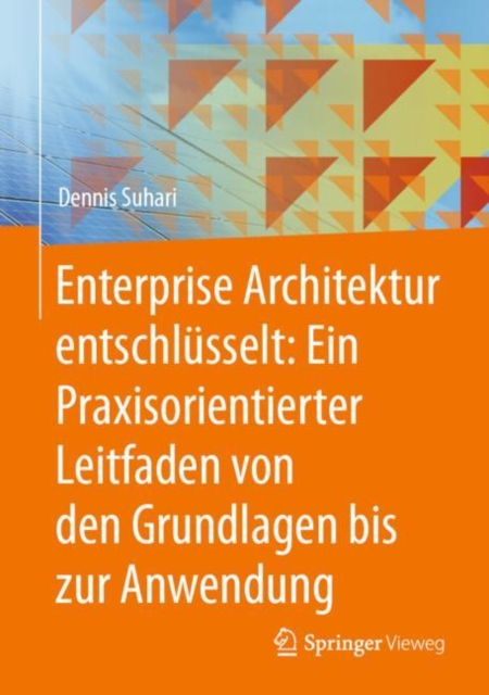 Enterprise Architektur entschlusselt: Ein Praxisorientierter Leitfaden von den Grundlagen bis zur Anwendung, EPUB eBook
