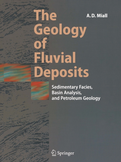 The Geology of Fluvial Deposits : Sedimentary Facies, Basin Analysis, and Petroleum Geology, PDF eBook