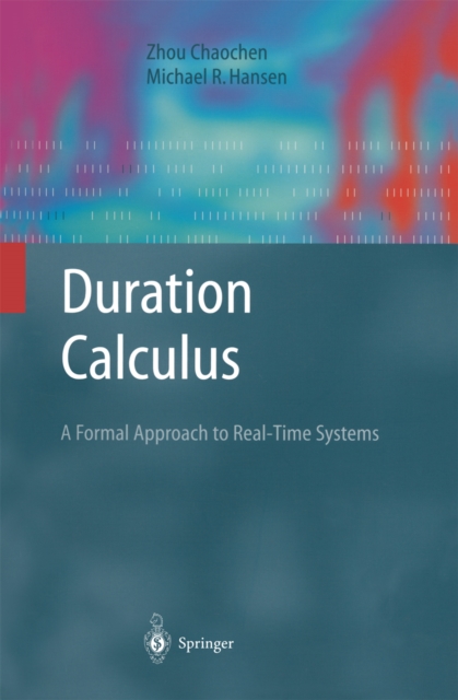 Duration Calculus : A Formal Approach to Real-Time Systems, PDF eBook