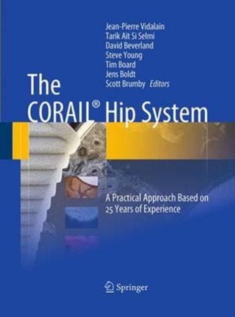 The CORAIL (R) Hip System : A Practical Approach Based on 25 Years of Experience, Paperback / softback Book