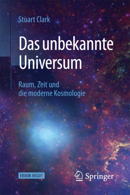 Das unbekannte Universum : Raum, Zeit und die moderne Kosmologie, EPUB eBook