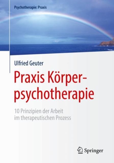 Praxis Korperpsychotherapie : 10 Prinzipien der Arbeit im therapeutischen Prozess, EPUB eBook